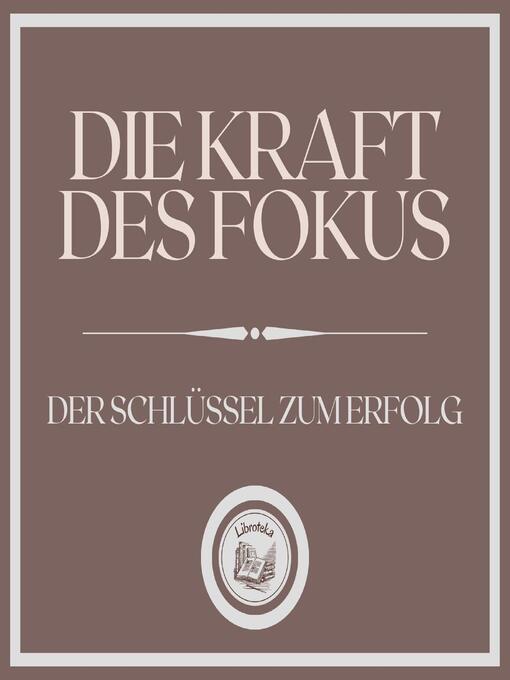 Title details for Die Kraft des Fokus by LIBROTEKA - Available